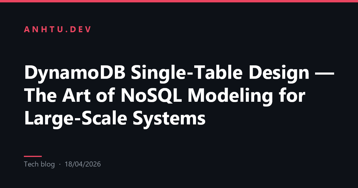 DynamoDB Single-Table Design: Nghệ thuật thiết kế NoSQL cho hệ thống ...