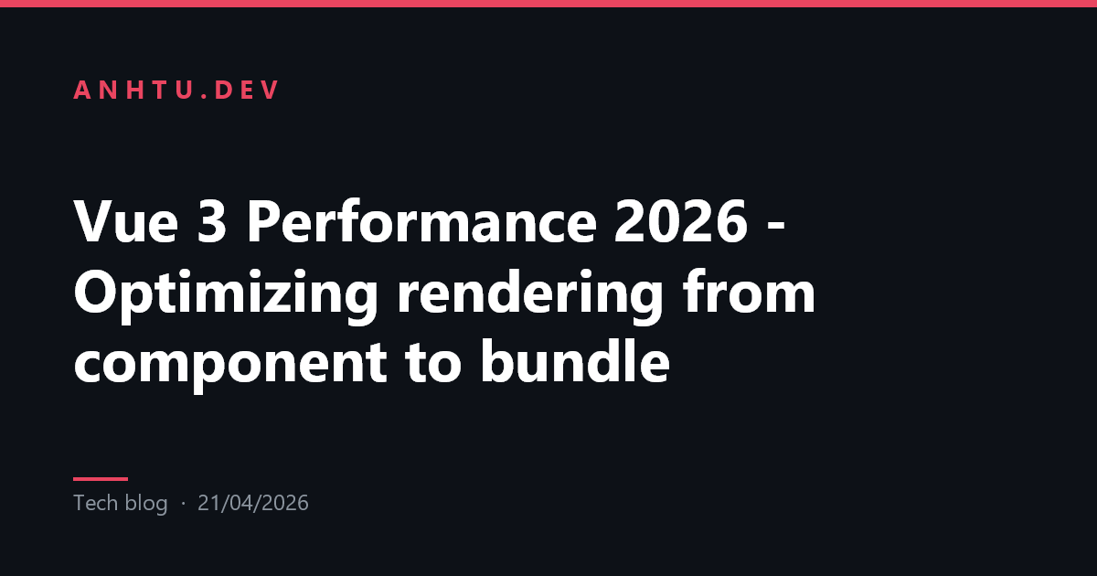 Vue 3 Performance 2026 - Optimizing rendering from component to bundle ...