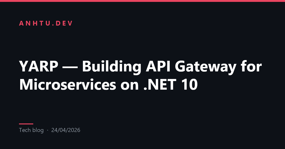 YARP — Xây dựng API Gateway cho Microservices trên .NET 10 | AnhTu.dev