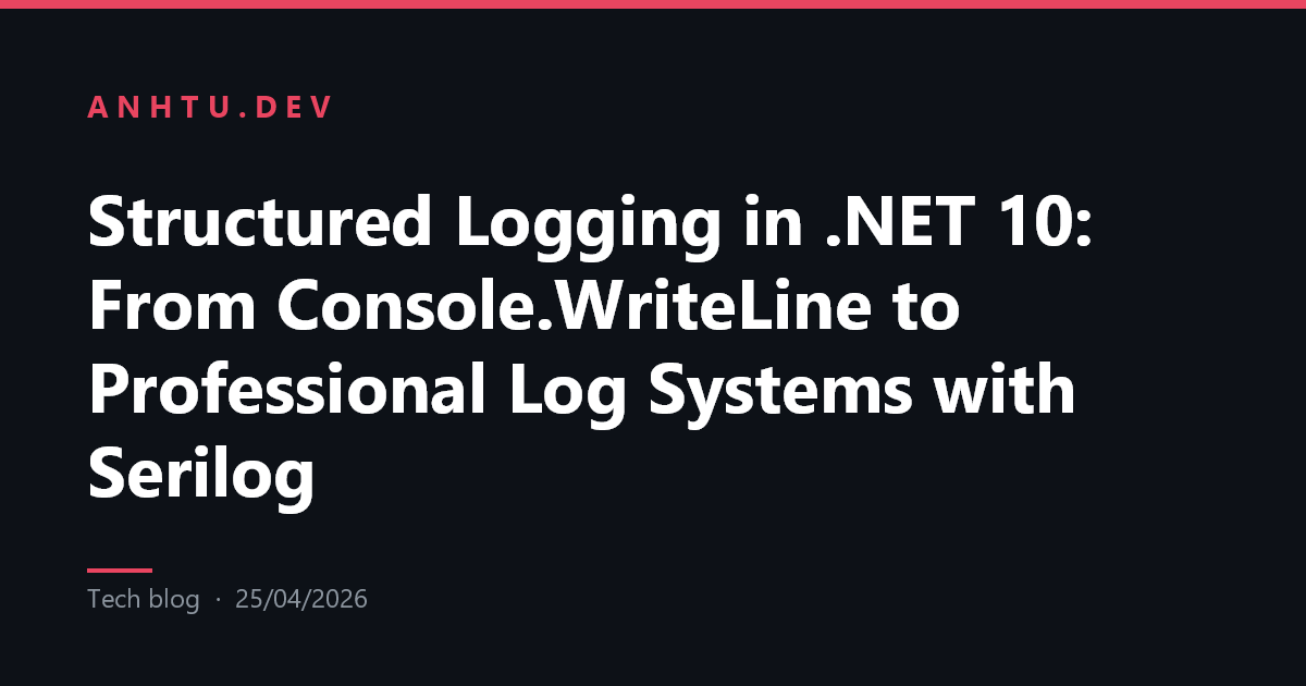 Structured Logging in .NET 10: From Console.WriteLine to Professional ...