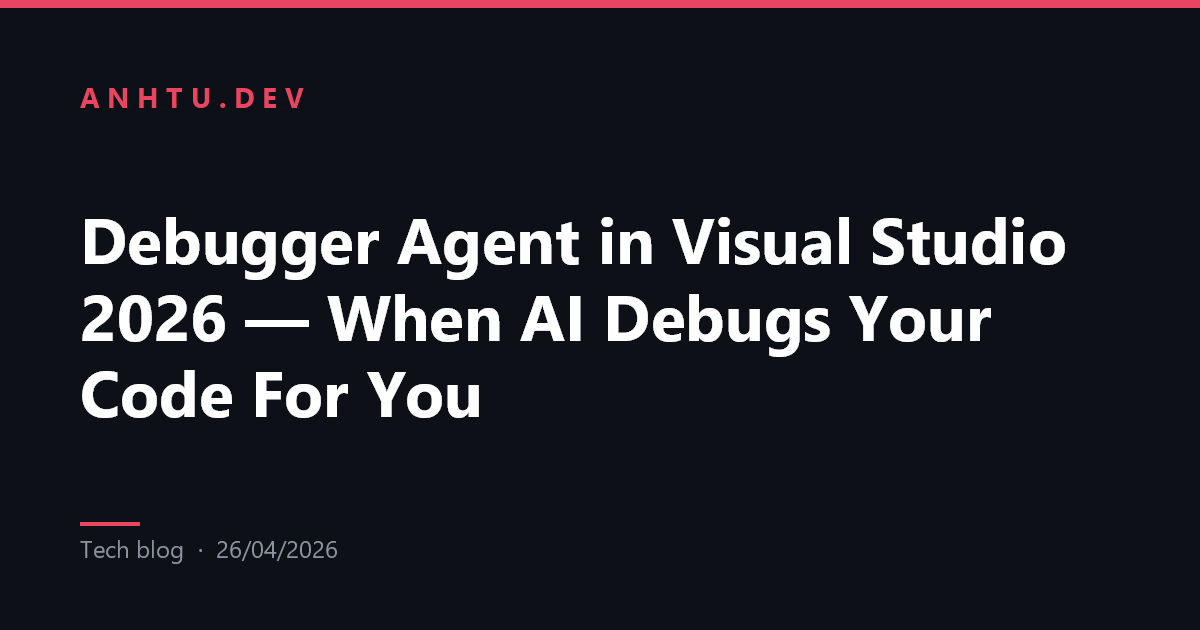 Debugger Agent trong Visual Studio 2026 — Khi AI tự debug code cho bạn ...
