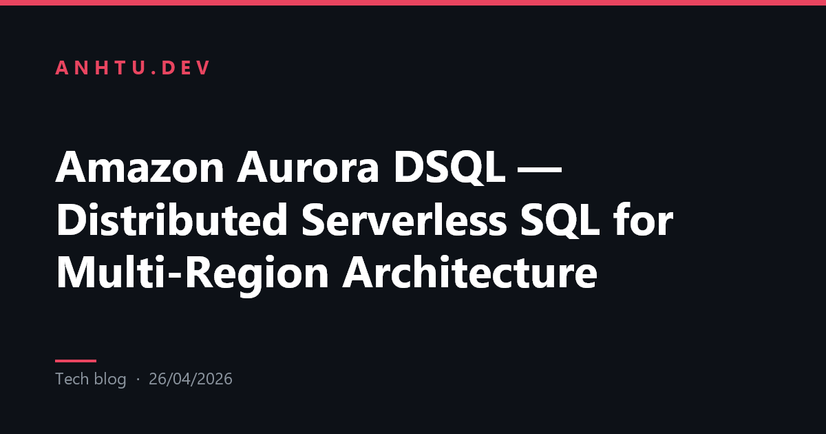 Amazon Aurora DSQL — Distributed SQL Serverless cho kiến trúc Multi ...