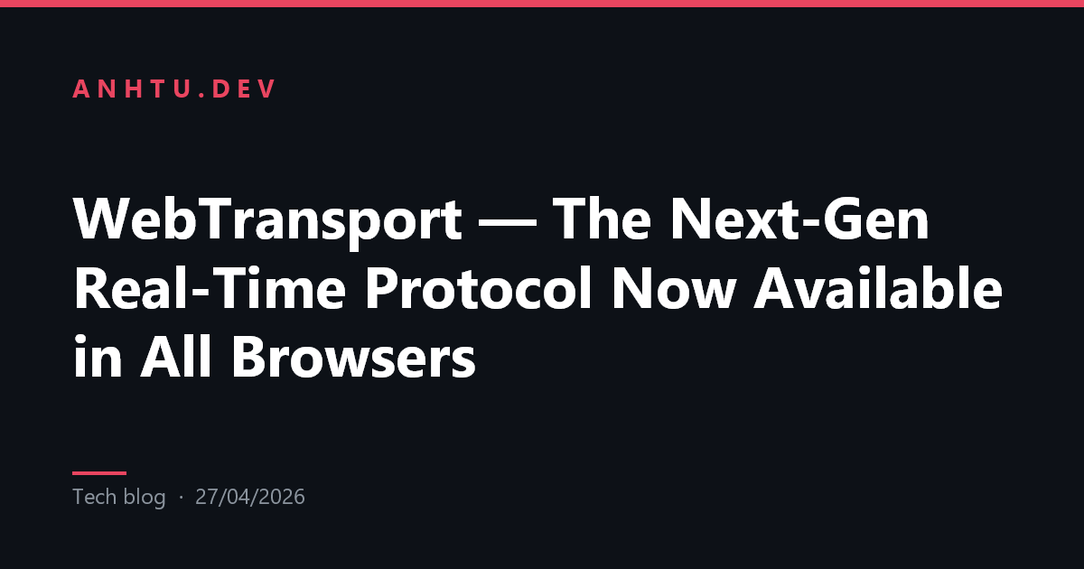 WebTransport — The Next-Gen Real-Time Protocol Now Available in All ...
